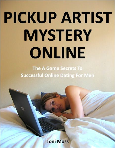 Pickup Artist Mystery Online - The A Game Secrets To Successful Online Dating For Men (PUA Online)