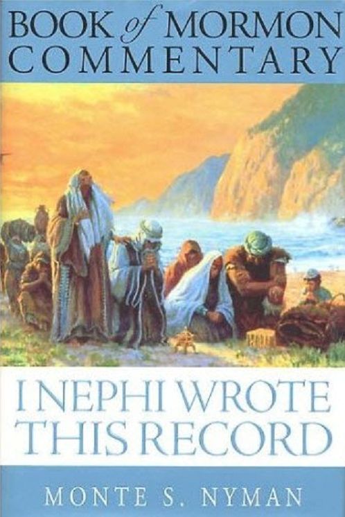 I Nephi Wrote This Record: Book of Mormon Commentary, Book 1