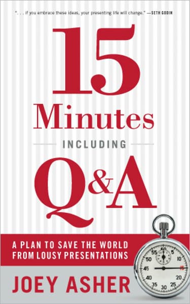 15 Minutes Including Q & A: A Plan to Save the World From Lousy Presentations
