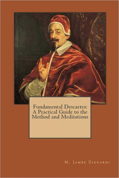 Fundamental Descartes: A Practical Guide to the Method and Meditations