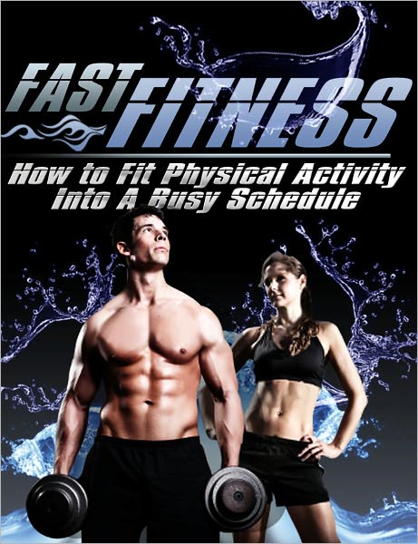 Fast Fitness-How to Fit Physical Activity Into A Busy Schedule! AAA+++