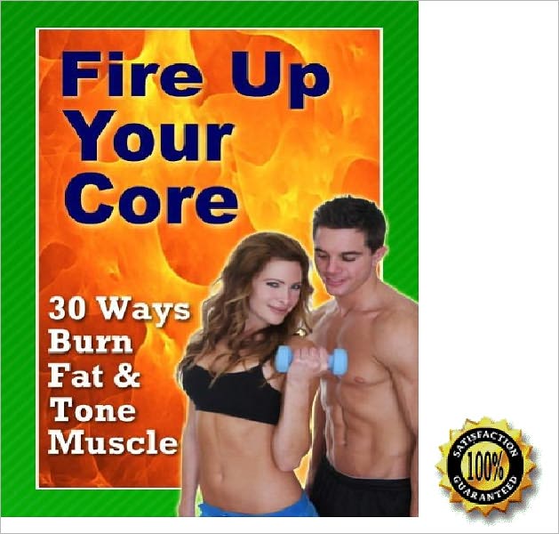 Fire Up Your Core- 30 Ways Burn Fat & Tone Muscle ! AAA+++