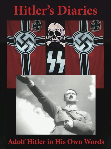 Hitler's Diaries. Adolf Hitler in His Own Words