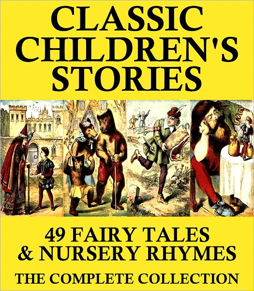 Classic Childrens Stories (Illustrated): 49 Fairy Tales & Nursery Rhymes