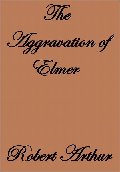 The Aggravation of Elmer