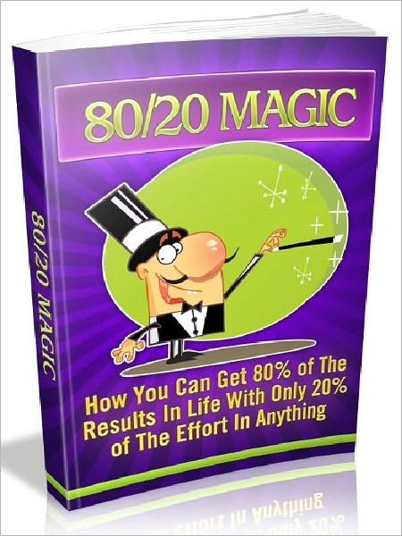 80/20 Magic - How you can get 80% of the results in life with only 20% of the effort in anything