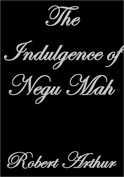 The Indulgence Of Negu Mah