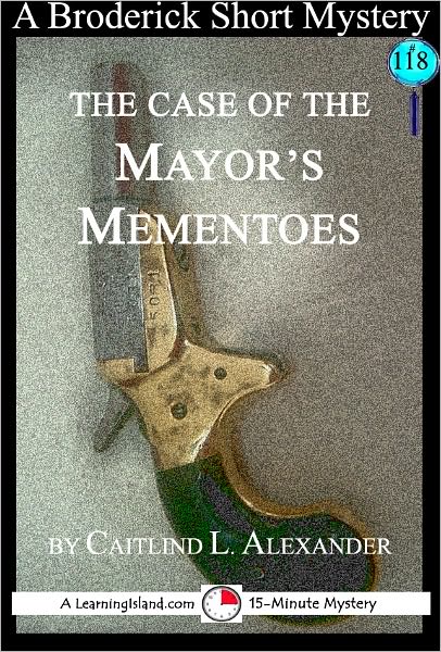 The Case of the Mayor's Mementoes: A 15-Minute Brodericks Mystery