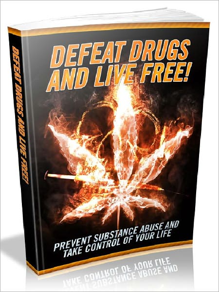 Defeat Drugs And Live Free - Prevent substance abuse and take control of your life