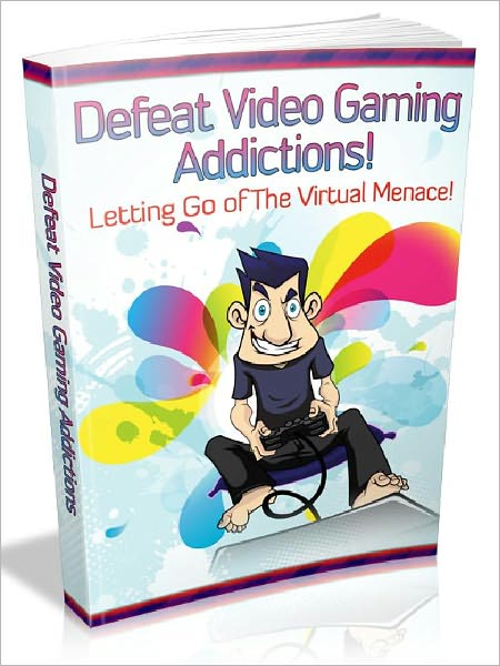 Defeat Video Gaming Addictions - Letting go of the virtual menace.