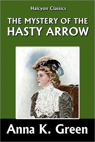 The Mystery of the Hasty Arrow by Anna Katharine Green [Detective Gryce Mysteries #3]