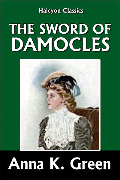 The Sword of Damocles by Anna Katharine Green [Detective Gryce Mysteries #4]