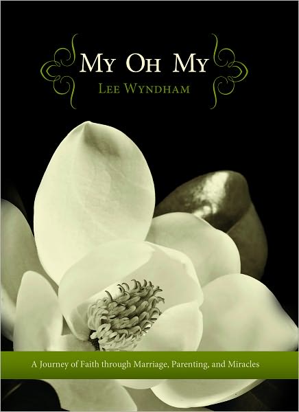 My Oh My: A Journey of Faith through Marriage, Parenting, and Miracles