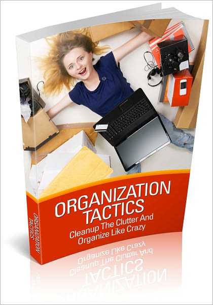 Organization Tactics: Cleanup The Clutter And Organize Like Crazy! (Brand New)