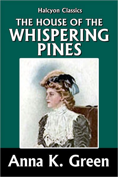 The House of the Whispering Pines by Anna Katharine Green [Detective Gryce Mysteries #7]