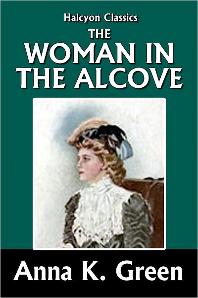 The Woman in the Alcove by Anna Katharine Green