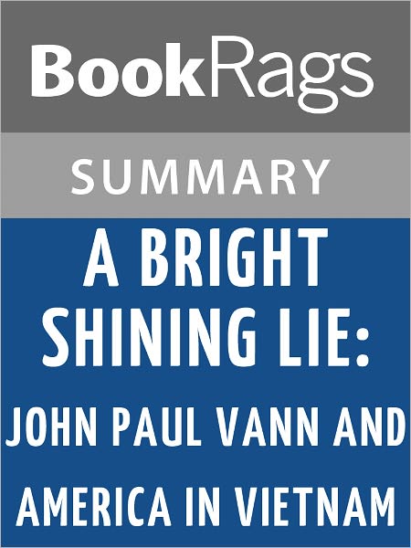 A Bright Shining Lie: John Paul Vann and America in Vietnam by Neil Sheehan l Summary & Study Guide