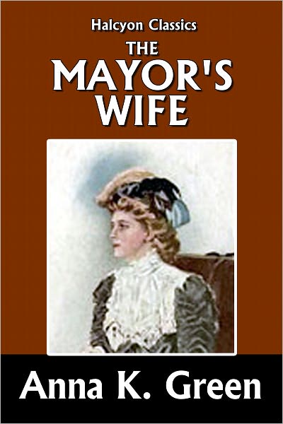 The Mayor's Wife by Anna Katharine Green