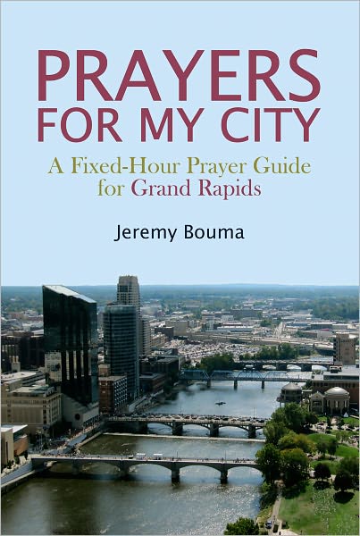 PRAYERS FOR MY CITY: A Fixed-Hour Prayer Guide for Grand Rapids