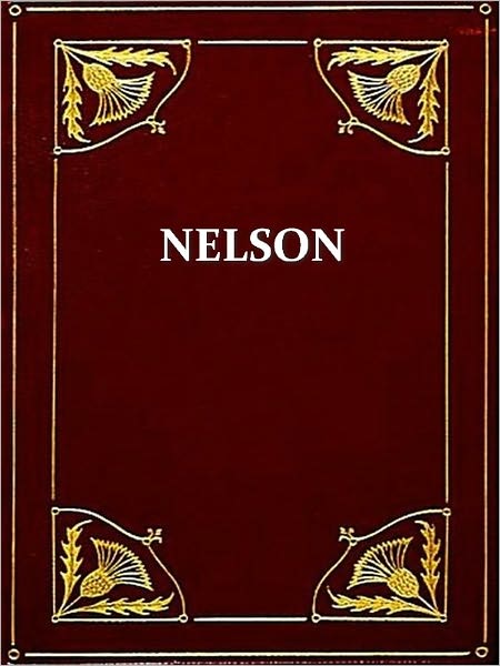 The Life of Nelson, The Embodiment of the Sea Power of Great Britain, Volumes I-II, Complete [Illustrated]