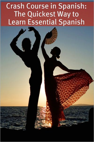 Crash Course in Spanish: The Quickest Way to Learn Essential Spanish
