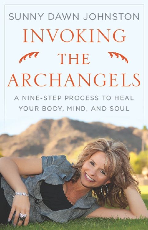 Invoking the Archangels: A Nine-Step Process to Heal Your Body, Mind and Soul