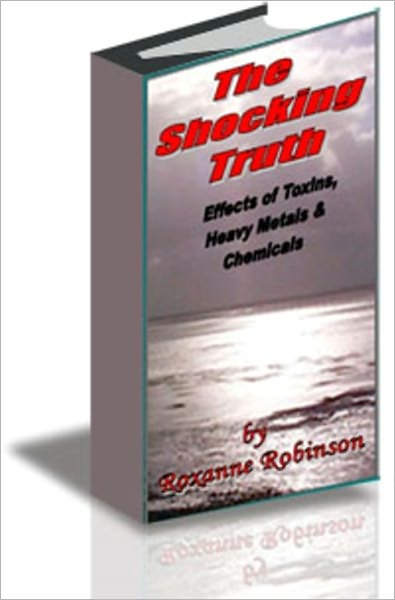 LEARN THE SHOCKING TRUTH: Effects of Toxins, Heavy Metals and Chemicals