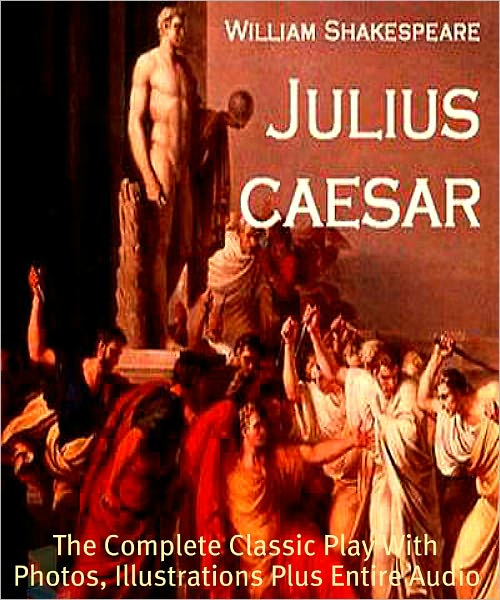 THE TRAGEDY OF JULIUS CAESAR [Deluxe Edition] The Complete Classic Play With Photos, Illustrations, Plus BONUS Entire Audiobook