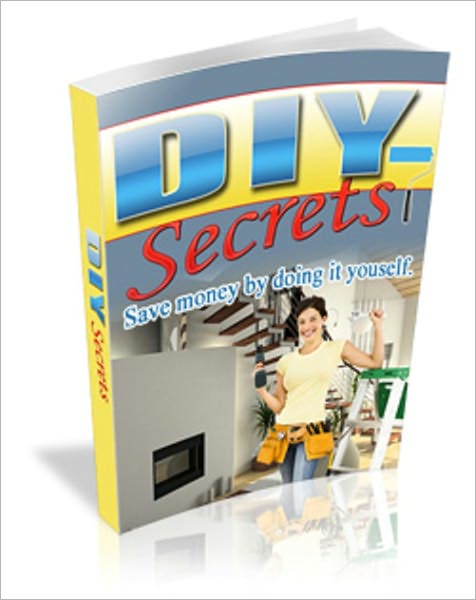 DIY Secrets: Save Money By Doing It Yourself