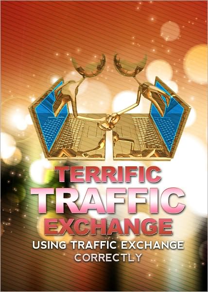 Terrific Traffic Exchange: Using Traffic Exchange Correctly