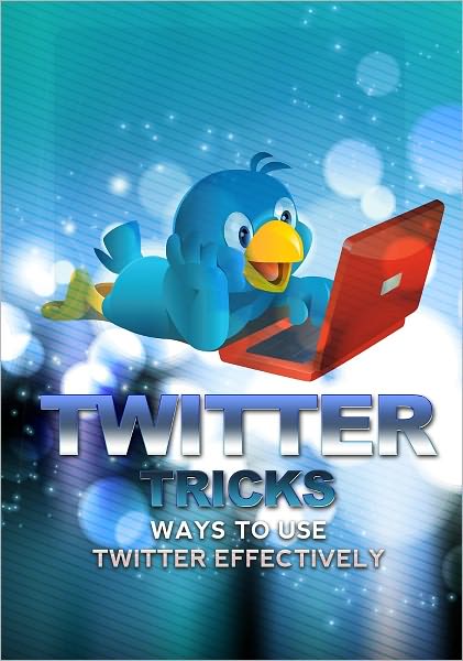 Twitter Tricks: Ways To Use Twitter Effectively