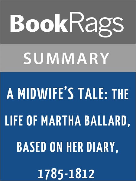 A Midwife's Tale: The Life of Martha Ballard, Based on Her Diary, 1785-1812 by Laurel Thatcher Ulrich l Summary & Study Guide