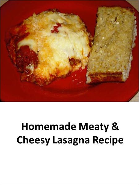 Homemade Meaty & Cheesy Lasagna Recipe