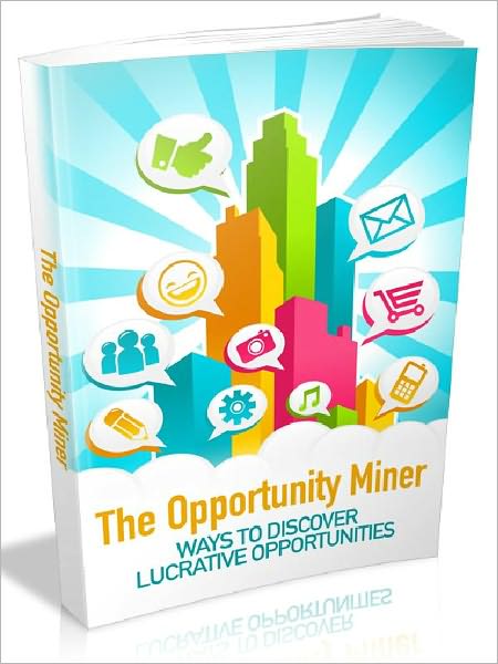 The Opportunity Miner - Ways To Discover Lucrative opportunities