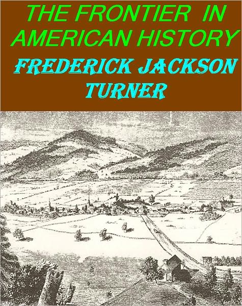 The Frontier in American History by Frederick Jackson Turner (Illustrated)