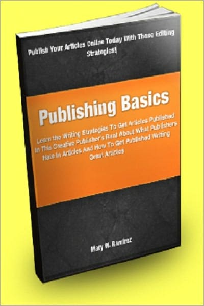 Publishing Basics: Learn the Writing Strategies To Get Articles Published In This Creative Publisher’s Rant About What Publishers Hate In Articles And How To Get Published Writing Great Articles