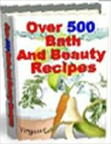 504 Relaxing Bath and Beauty Recipes