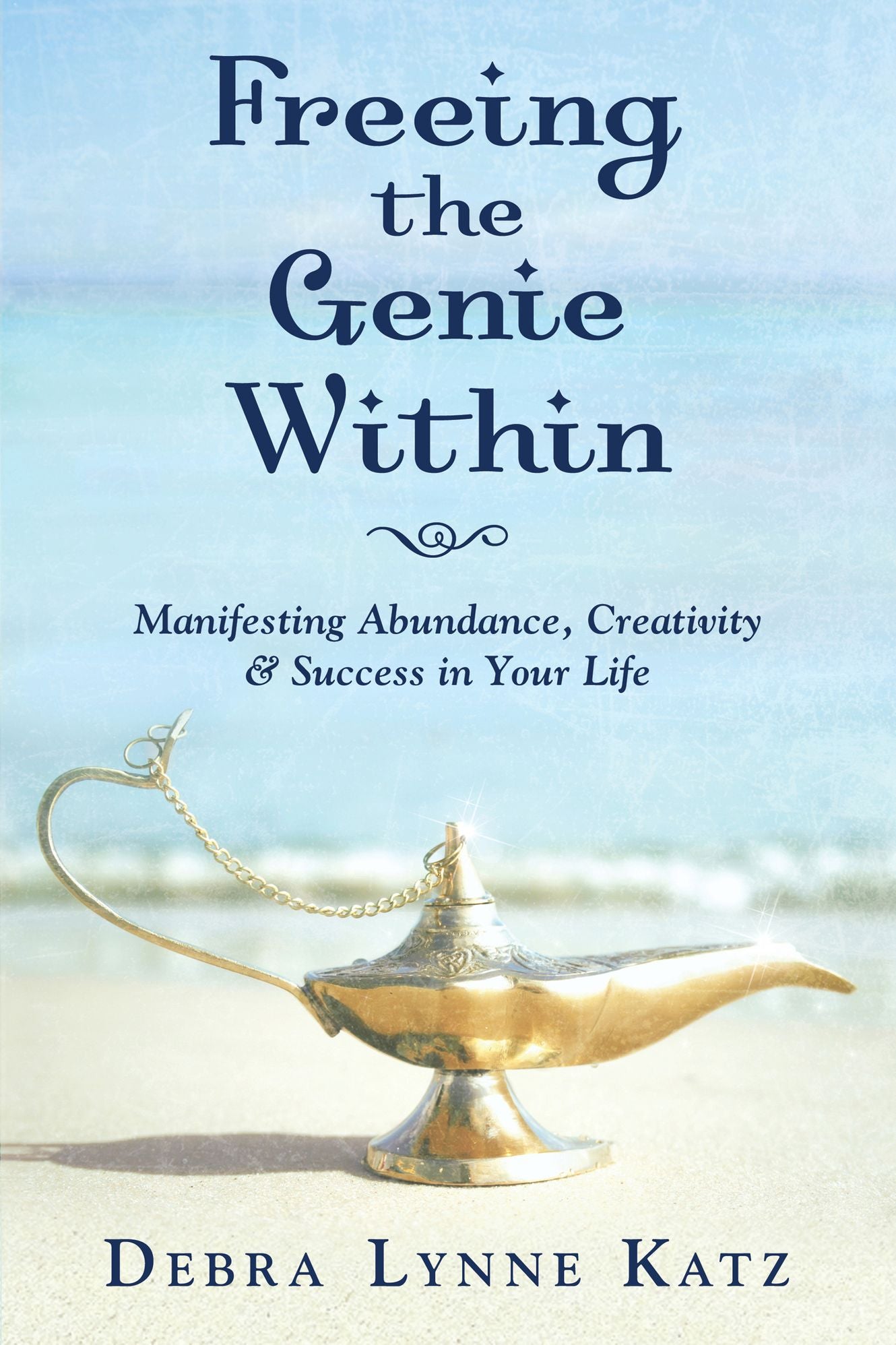 Freeing the Genie Within: Manifesting Creativity, Success and Abudance