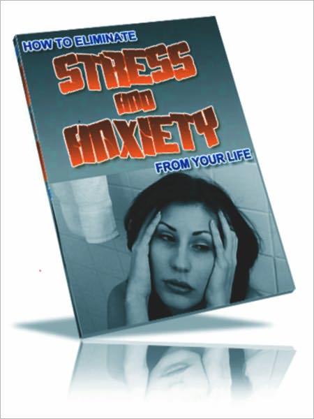 Eliminate Stress and Anxiety From Your Life