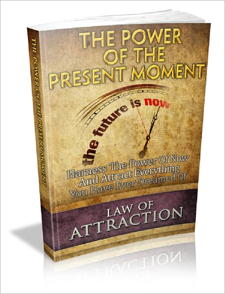 Law Of Attraction: The Power Of The Present Moment
