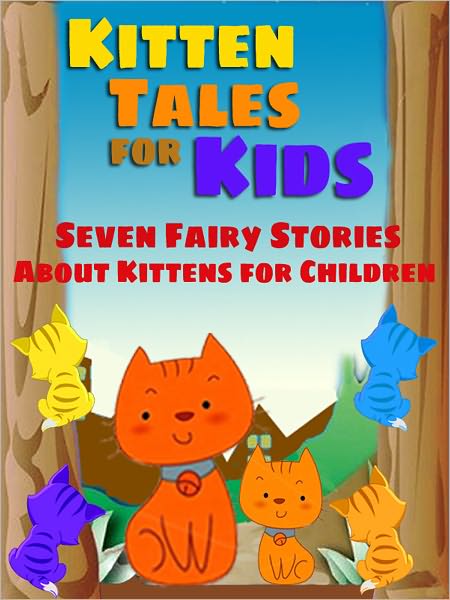 Kitten Tales for Kids: Seven Fairy Stories About Kittens for Children