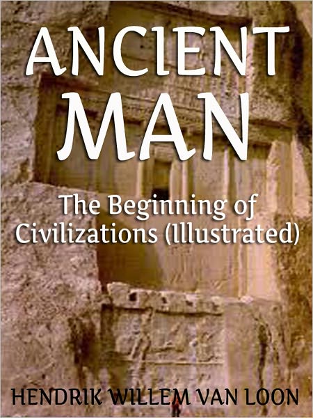 Ancient Man: The Beginning of Civilizations (Illustrated)