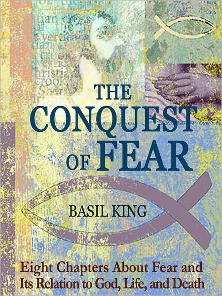 The Conquest of Fear: Eight Chapters About Fear and Its Relation to God, Life, and Death