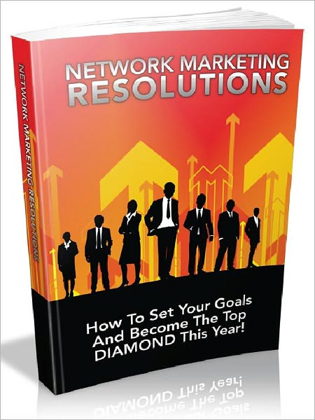 Network Marketing Resolutions - How To Set Your Goals And Become The Top DIAMOND This Year