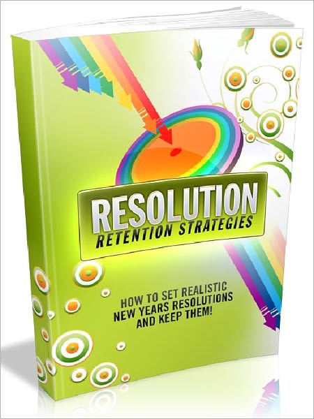 Resolution Retention Strategies - How to set realistic new years resolutions and keep them