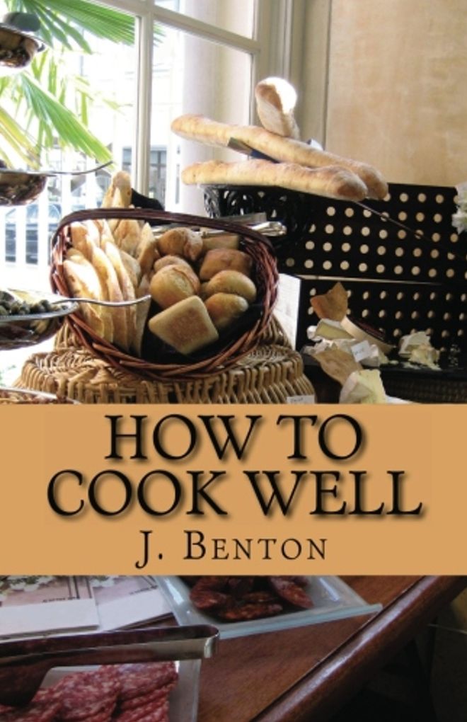 Professional Cooking: How to Cook Well(Annotated) ( ripen, twist, harden, form, twirl, cook , cook, cooky,steam )