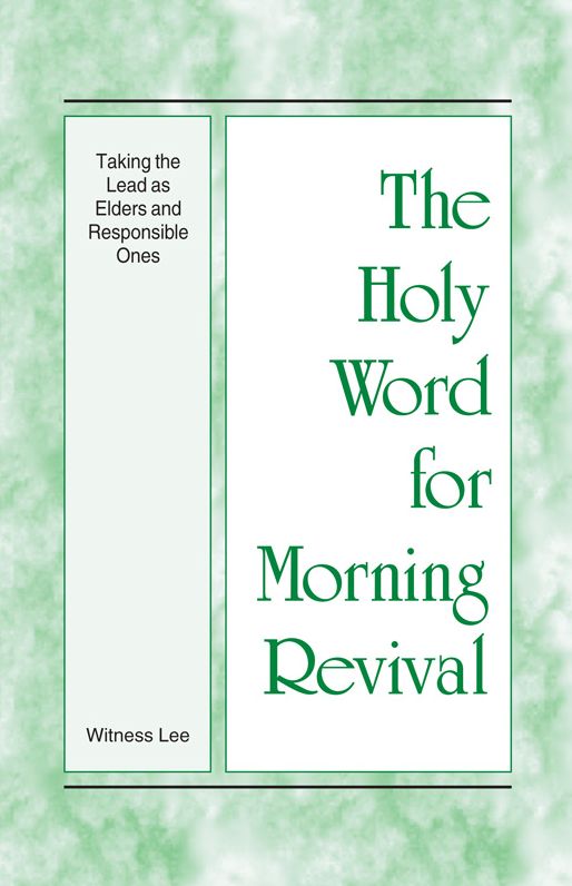 The Holy Word for Morning Revival - Taking the Lead as Elders and Responsible Ones