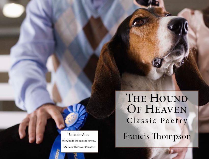 The Hound Of Heaven(Annotated) ( poem, poems, poet, poetry, William Shakespeare, literature, Edgar Allan poem, plays, works )