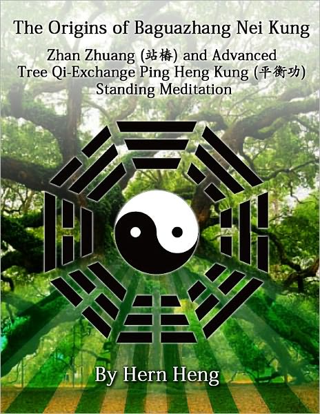 The Origins of Baguazhang Nei Kung and "Dragon Gate" Taoism: Zhan Zhuang and Advanced Tree Qi-Exchange Ping Heng Kung Meditation
