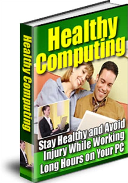 Effective Tips - Healthy Computing - Stay Healthy and Avoid Injury While Working Long Hours on Your PC